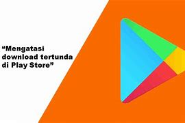 Mengatasi Play Store Tertunda